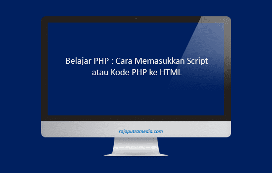 cara memasukkan script atau kode php ke html